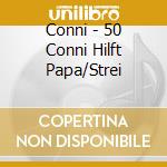 Conni - 50 Conni Hilft Papa/Strei cd