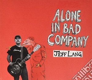 Jeff Lang - Alone In Bad Company cd musicale di Jeff Lang