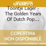 Toontje Lager - The Golden Years Of Dutch Pop Music (2 Cd) cd