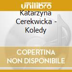 Katarzyna Cerekwicka - Koledy cd