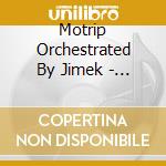 Motrip Orchestrated By Jimek - Mosaik cd musicale di Motrip Orchestrated By Jimek