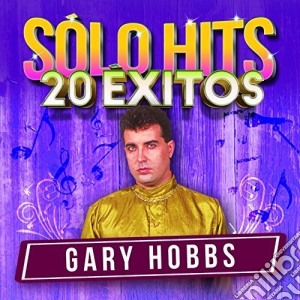 Gary Hobbs - Solo Hits 20 Exitos cd musicale di Gary Hobbs