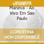 Maneva - Ao Vivo Em Sao Paulo cd musicale di Maneva