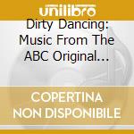 Dirty Dancing: Music From The ABC Original Movie Event cd