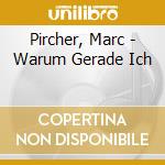 Pircher, Marc - Warum Gerade Ich cd musicale di Pircher, Marc