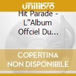 Hit Parade - L''Album Offciel Du Spectacle Musica cd musicale di Hit Parade