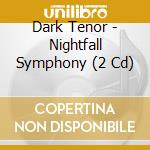 Dark Tenor - Nightfall Symphony (2 Cd) cd