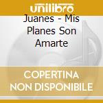 Juanes - Mis Planes Son Amarte cd