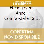 Etchegoyen, Anne - Compostelle Du Pays Basque cd musicale di Etchegoyen, Anne