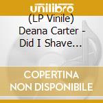 (LP Vinile) Deana Carter - Did I Shave My Legs For This lp vinile di Deana Carter