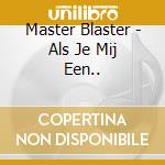 Master Blaster - Als Je Mij Een..