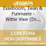 Esseboom, Iwan & Funmaste - Wittie Visie (En Andere.. (2 Cd) cd musicale di Esseboom, Iwan & Funmaste