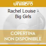 Rachel Louise - Big Girls cd
