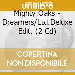 Mighty Oaks - Dreamers/Ltd.Deluxe Edit. (2 Cd) cd musicale di Mighty Oaks
