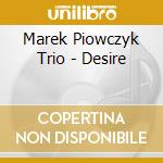 Marek Piowczyk Trio - Desire cd