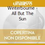 Winterbourne - All But The Sun cd musicale di Winterbourne