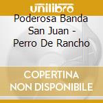 Poderosa Banda San Juan - Perro De Rancho cd musicale di Poderosa Banda San Juan