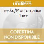 Fresku/Mocromaniac - Juice cd