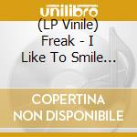 (LP Vinile) Freak - I Like To Smile When Im Sad lp vinile di Freak