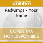 Radwimps - Your Name cd musicale di Radwimps
