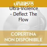 Ultra-Violence - Deflect The Flow cd