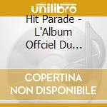 Hit Parade - L'Album Offciel Du Spectacle Musical cd musicale di Hit Parade