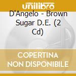 D'Angelo - Brown Sugar D.E. (2 Cd)