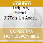Delpech, Michel - J''?Tais Un Ange (Ltd) cd