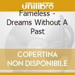 Fameless - Dreams Without A Past cd