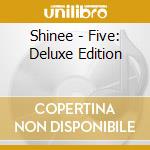 Shinee - Five: Deluxe Edition cd musicale di Shinee