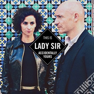 Lady Sir - Accidentally Yours (Digisleeve) cd musicale di Lady Sir