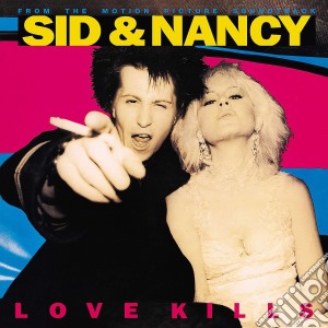 (LP Vinile) Sid & Nancy: Love Kills (Music From The Motion Picture Soundtrack) lp vinile di O.s.t.