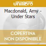 Macdonald, Amy - Under Stars cd musicale di Macdonald, Amy