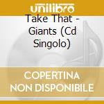 Take That - Giants (Cd Singolo) cd musicale di Take That
