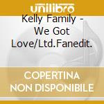 Kelly Family - We Got Love/Ltd.Fanedit. cd