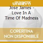Jose James - Love In A Time Of Madness cd