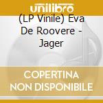 (LP Vinile) Eva De Roovere - Jager lp vinile di Eva De Roovere