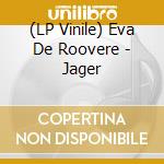 (LP Vinile) Eva De Roovere - Jager vinile