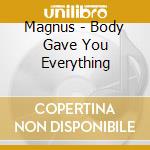 Magnus - Body Gave You Everything cd