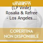 (LP Vinile) Rosalia & Refree - Los Angeles (2 Lp) lp vinile di Rosalia & Refree