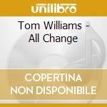 Tom Williams - All Change cd