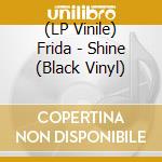 (LP Vinile) Frida - Shine (Black Vinyl) vinile