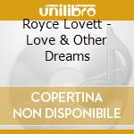 Royce Lovett - Love & Other Dreams cd musicale di Royce Lovett