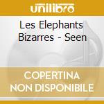Les Elephants Bizarres - Seen cd musicale di Les Elephants Bizarres