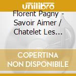 Florent Pagny - Savoir Aimer / Chatelet Les Halles (2 Cd) cd musicale