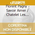 Florent Pagny - Savoir Aimer / Chatelet Les Halles (2 Cd) cd