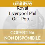 Royal Liverpool Phil Or - Pop Goes Classical