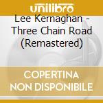 Lee Kernaghan - Three Chain Road (Remastered) cd musicale di Lee Kernaghan