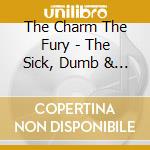 The Charm The Fury - The Sick, Dumb & Happy (Cd cd