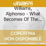 Williams, Alphonso - What Becomes Of The Broke cd musicale di Williams, Alphonso